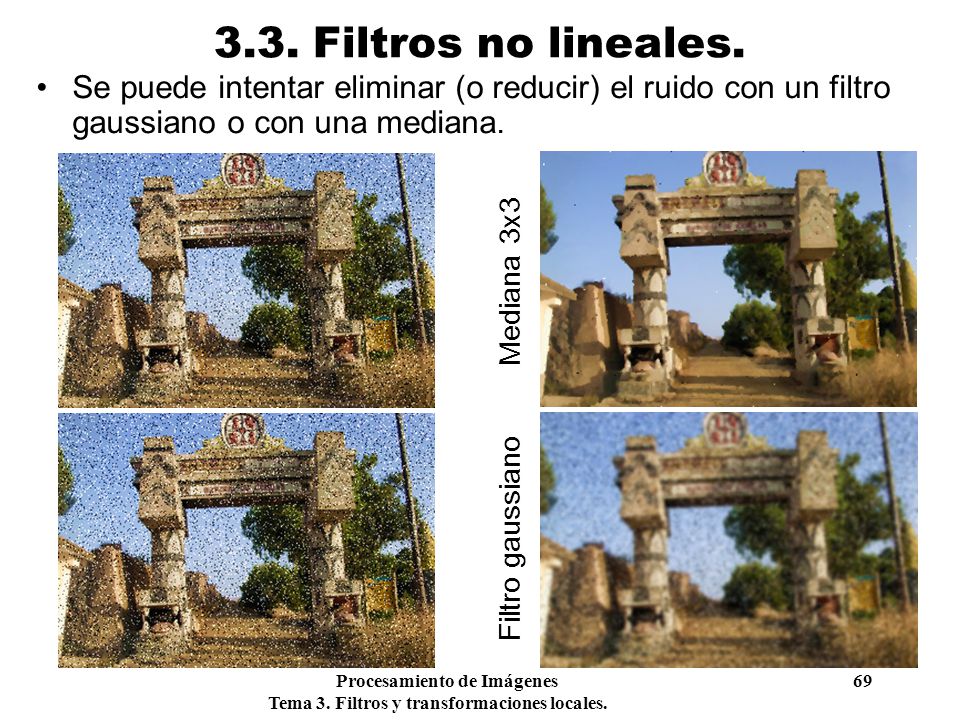 3.3. Filtros no lineales. Se puede intentar eliminar (o reducir) el ruido con un filtro gaussiano o con una mediana.
