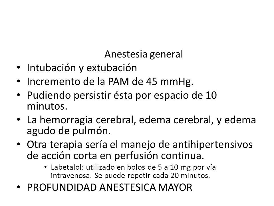 Intubación y extubación Incremento de la PAM de 45 mmHg.
