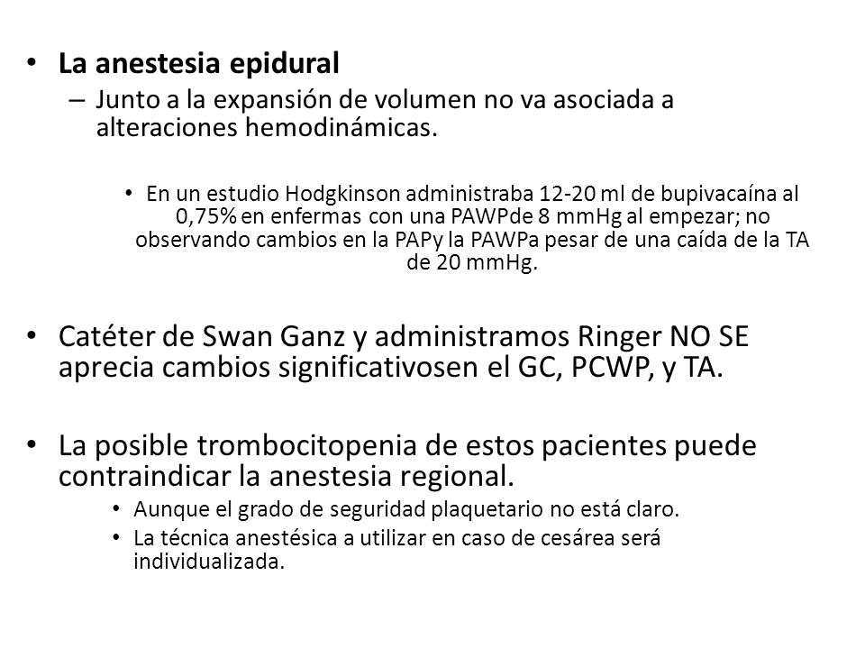 La anestesia epidural Junto a la expansión de volumen no va asociada a alteraciones hemodinámicas.