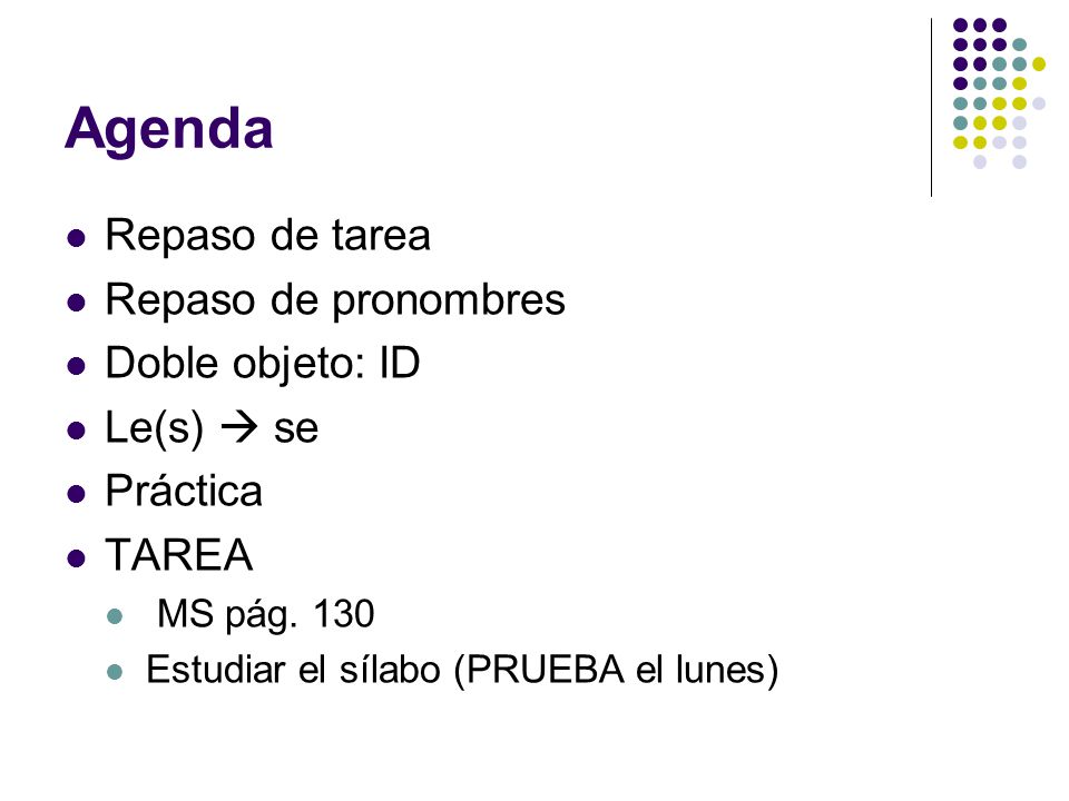 Agenda Repaso de tarea Repaso de pronombres Doble objeto: ID