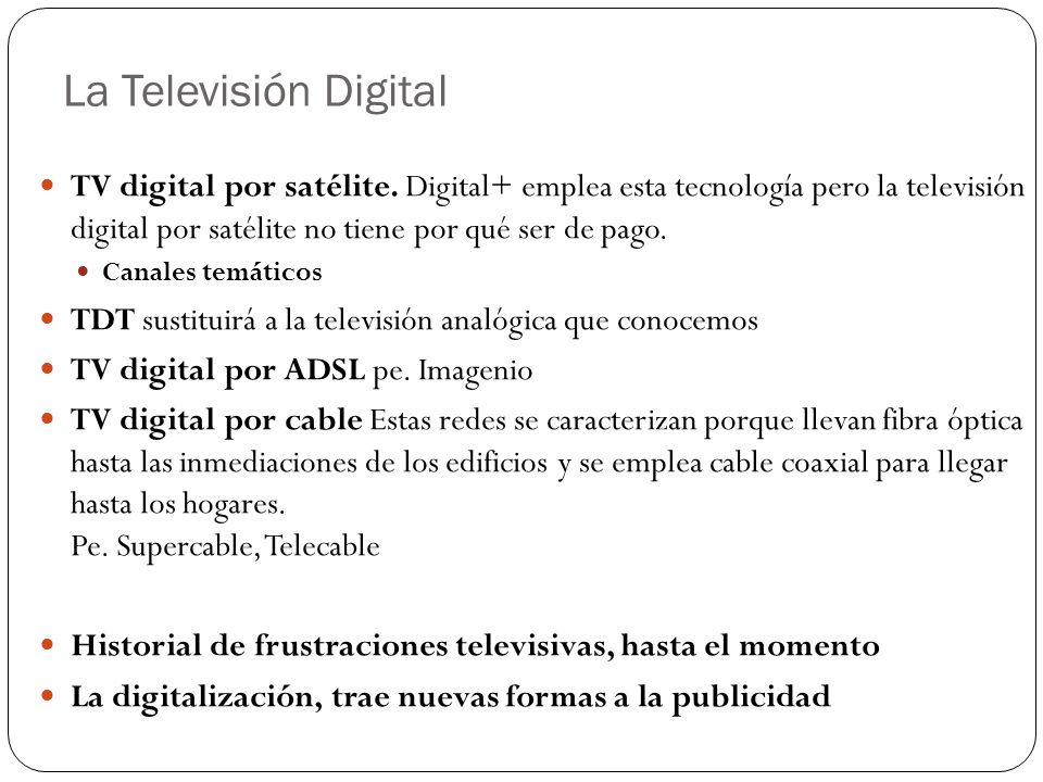 La Televisión Digital TV digital por satélite. Digital+ emplea esta tecnología pero la televisión digital por satélite no tiene por qué ser de pago.