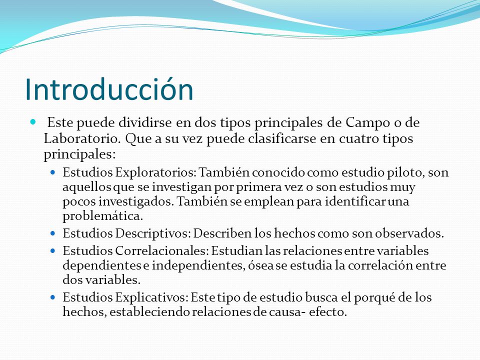 Introducción Este puede dividirse en dos tipos principales de Campo o de Laboratorio. Que a su vez puede clasificarse en cuatro tipos principales: