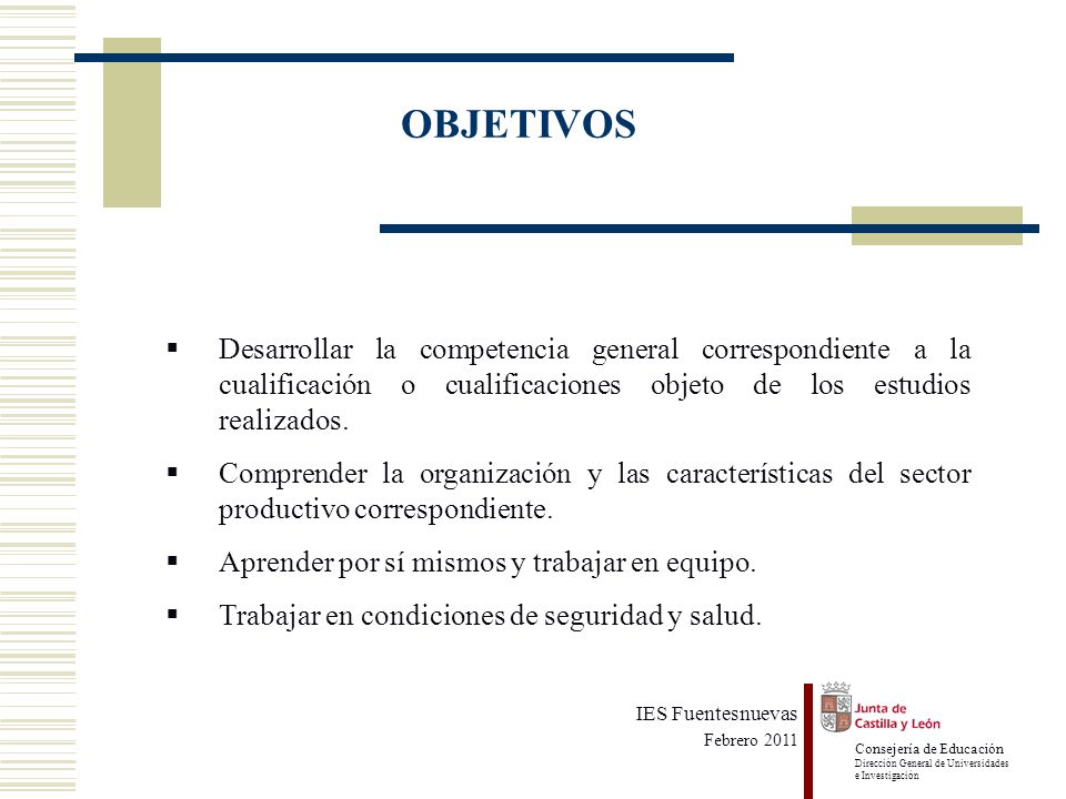 OBJETIVOS Desarrollar la competencia general correspondiente a la cualificación o cualificaciones objeto de los estudios realizados.