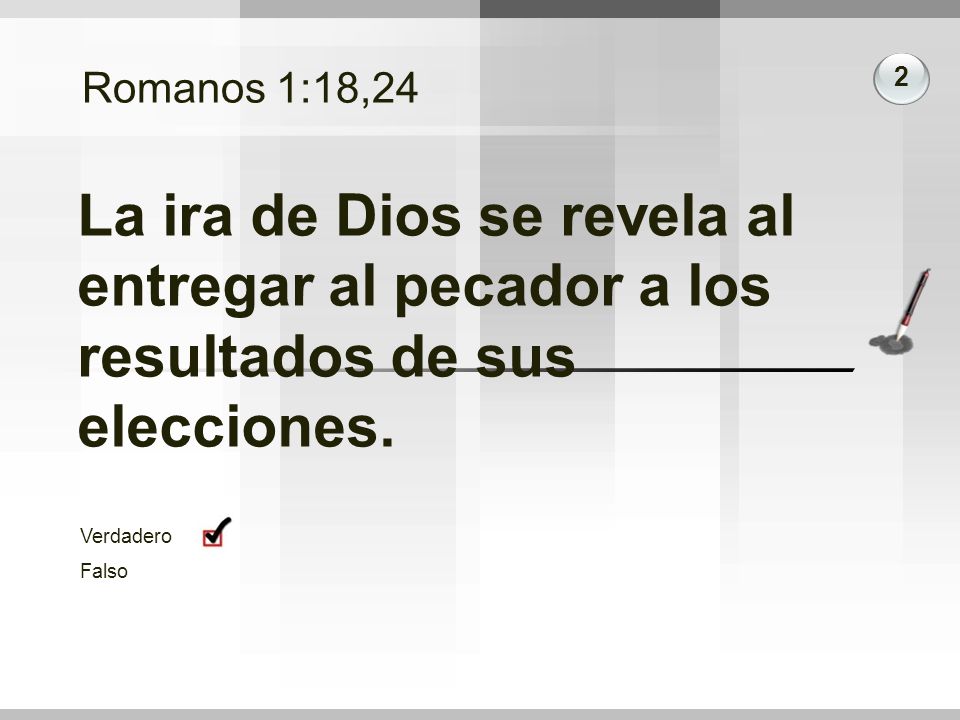 Romanos 1:18,24 2. La ira de Dios se revela al entregar al pecador a los resultados de sus elecciones.