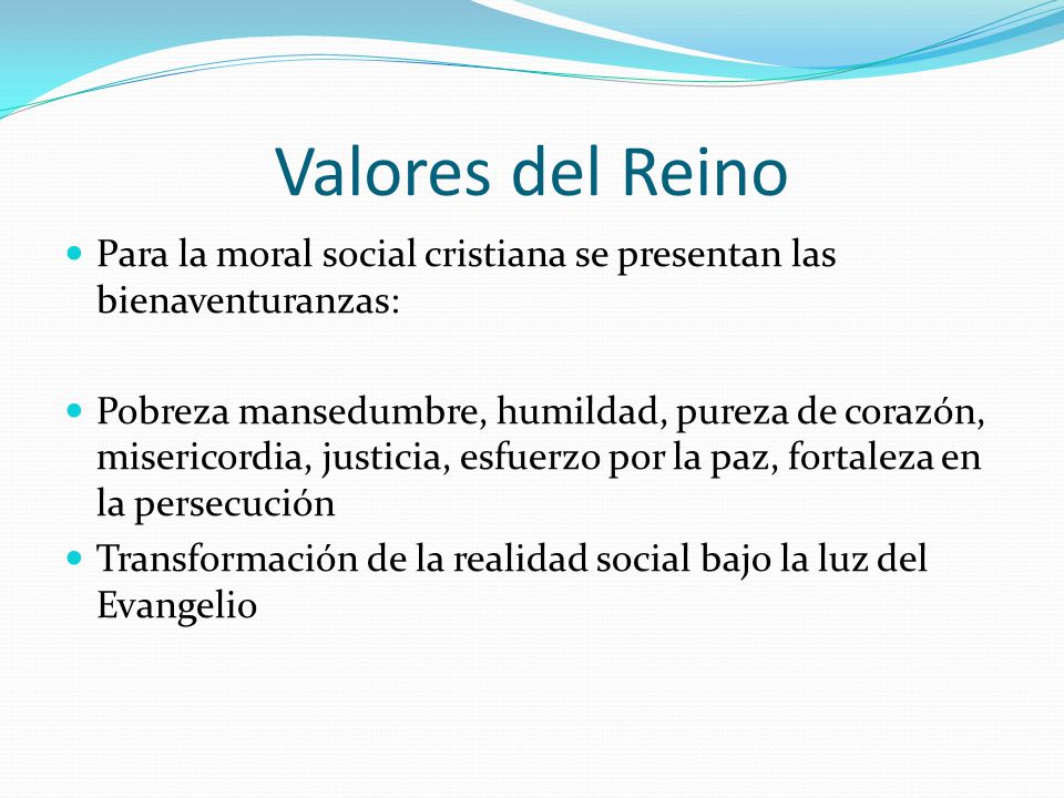 Valores del Reino Para la moral social cristiana se presentan las bienaventuranzas: