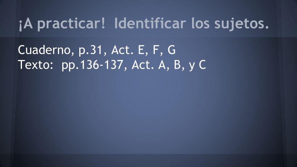¡A practicar! Identificar los sujetos.