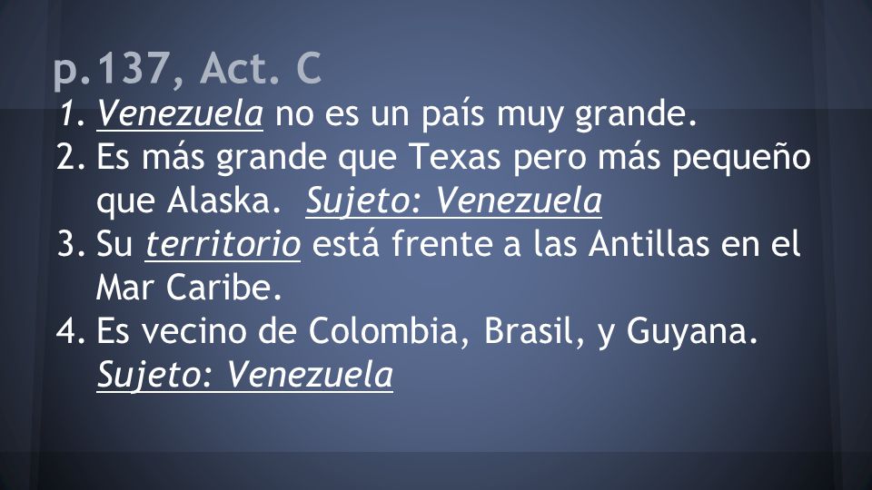 p.137, Act. C Venezuela no es un país muy grande.