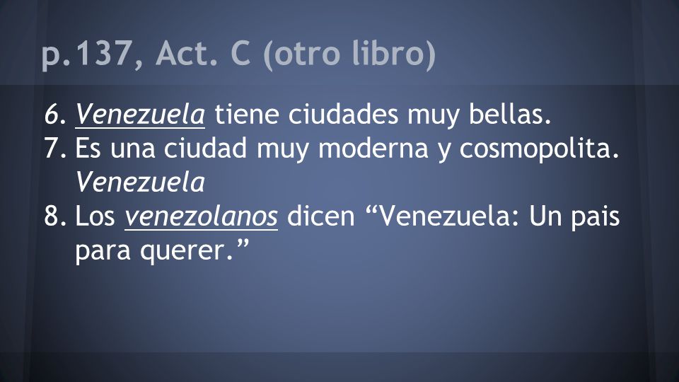 p.137, Act. C (otro libro) Venezuela tiene ciudades muy bellas.