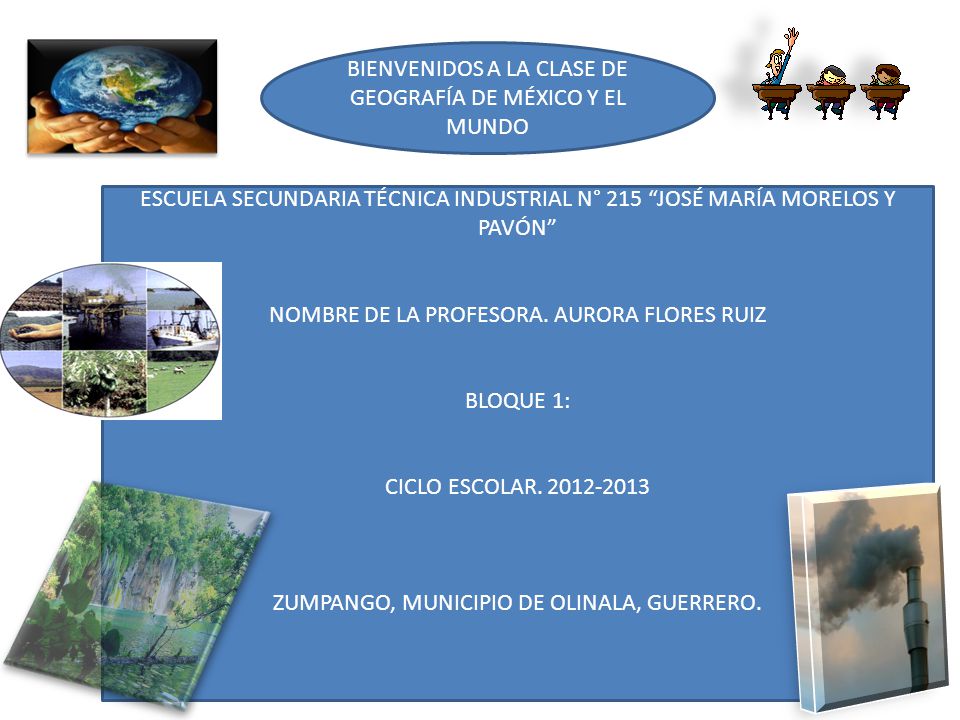 BIENVENIDOS A LA CLASE DE GEOGRAFÍA DE MÉXICO Y EL MUNDO