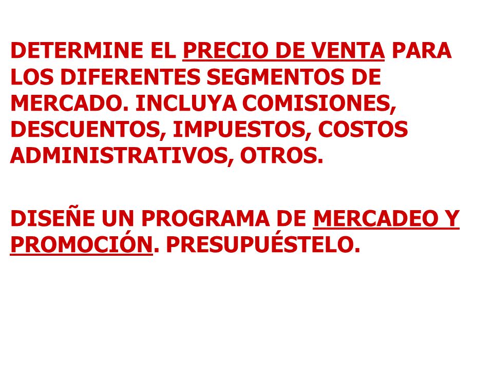 DETERMINE EL PRECIO DE VENTA PARA LOS DIFERENTES SEGMENTOS DE MERCADO