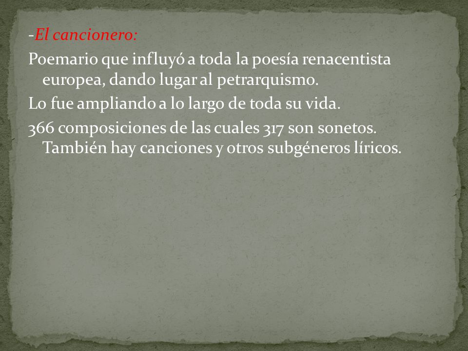 -El cancionero: Poemario que influyó a toda la poesía renacentista europea, dando lugar al petrarquismo.