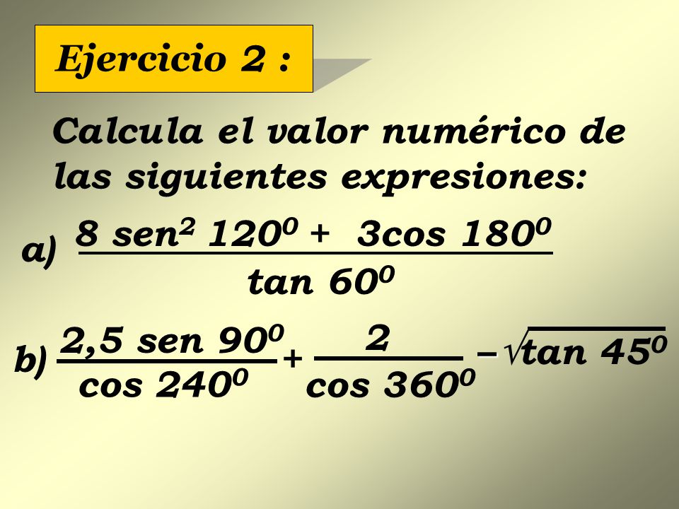 Ejercicio 2 : Calcula el valor numérico de las siguientes expresiones: a) 8 sen cos