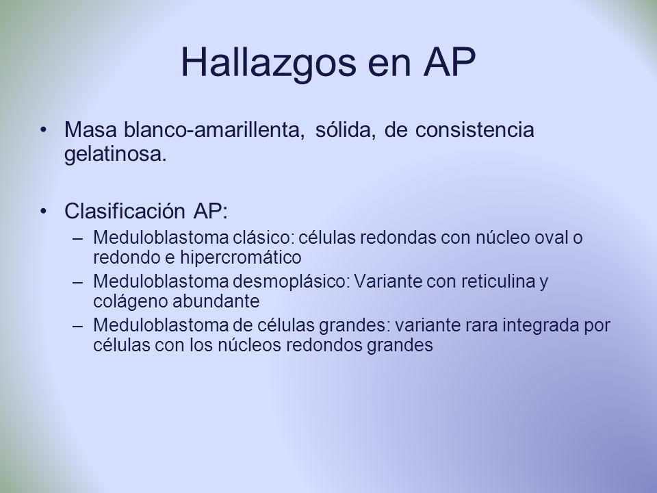 Hallazgos en AP Masa blanco-amarillenta, sólida, de consistencia gelatinosa. Clasificación AP: