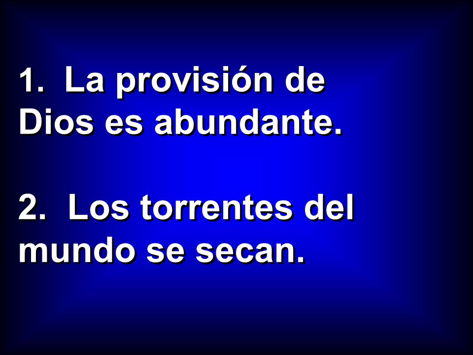 La provisión de Dios es abundante. Los torrentes del mundo se secan.
