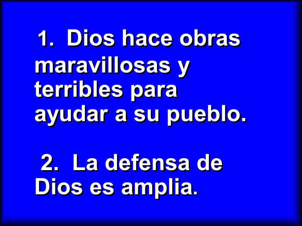 1. Dios hace obras maravillosas y terribles para ayudar a su pueblo. 2