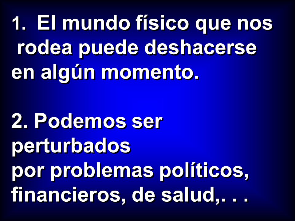 rodea puede deshacerse en algún momento. 2. Podemos ser perturbados