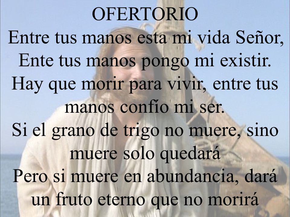 Entre tus manos esta mi vida Señor, Ente tus manos pongo mi existir.