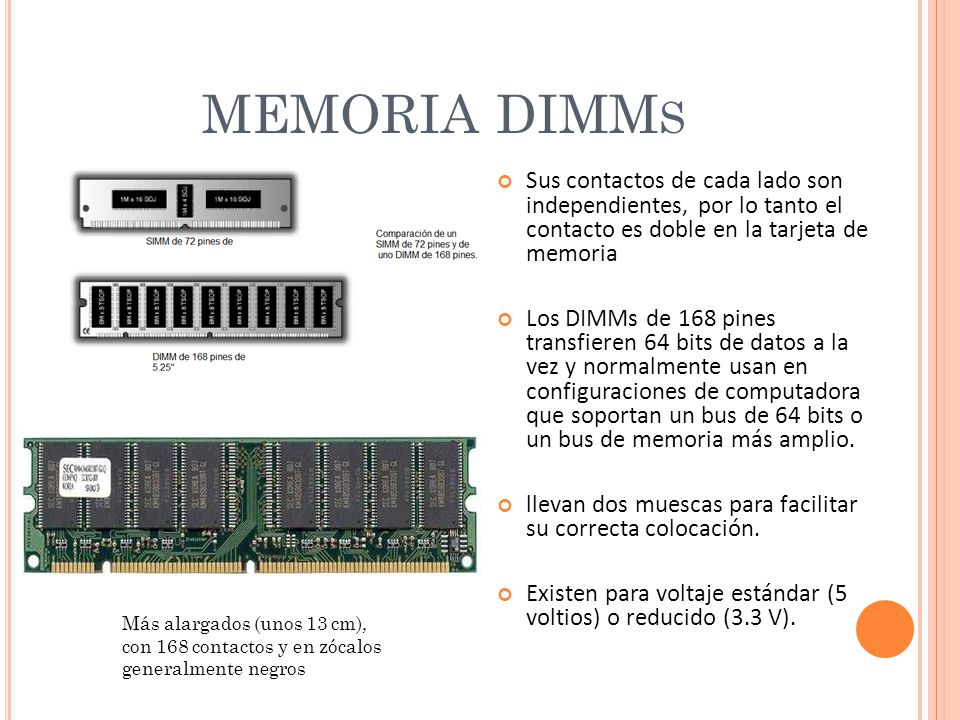 MEMORIA DIMMs Sus contactos de cada lado son independientes, por lo tanto el contacto es doble en la tarjeta de memoria.