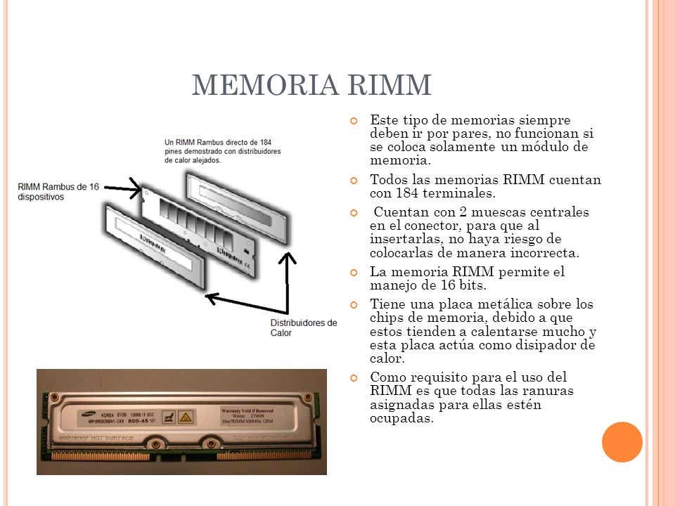 MEMORIA RIMM Este tipo de memorias siempre deben ir por pares, no funcionan si se coloca solamente un módulo de memoria.