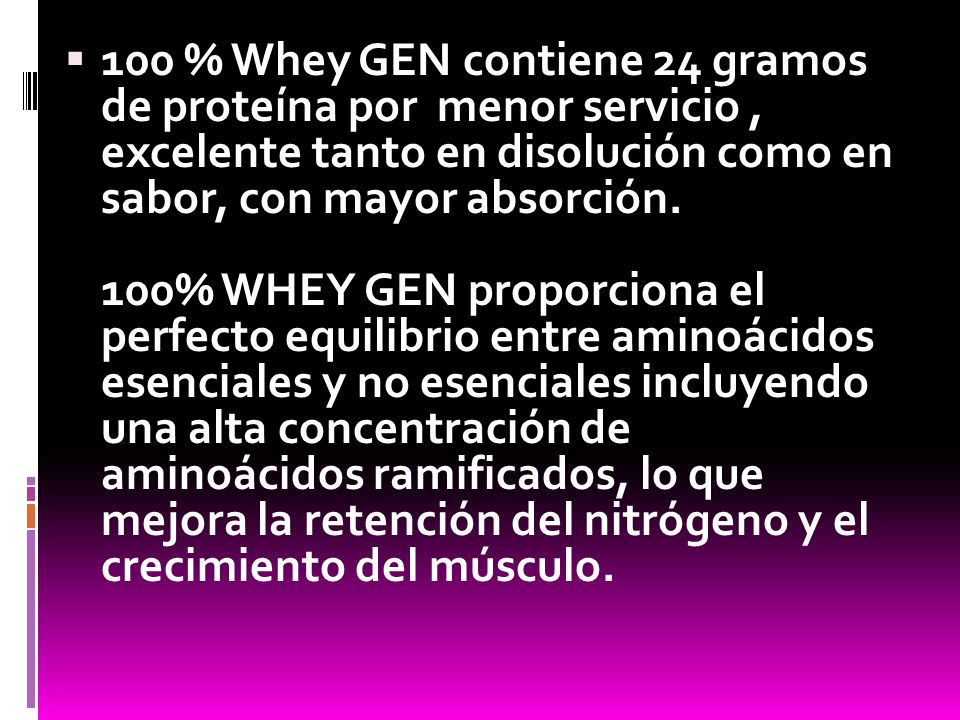 100 % Whey GEN contiene 24 gramos de proteína por menor servicio , excelente tanto en disolución como en sabor, con mayor absorción.