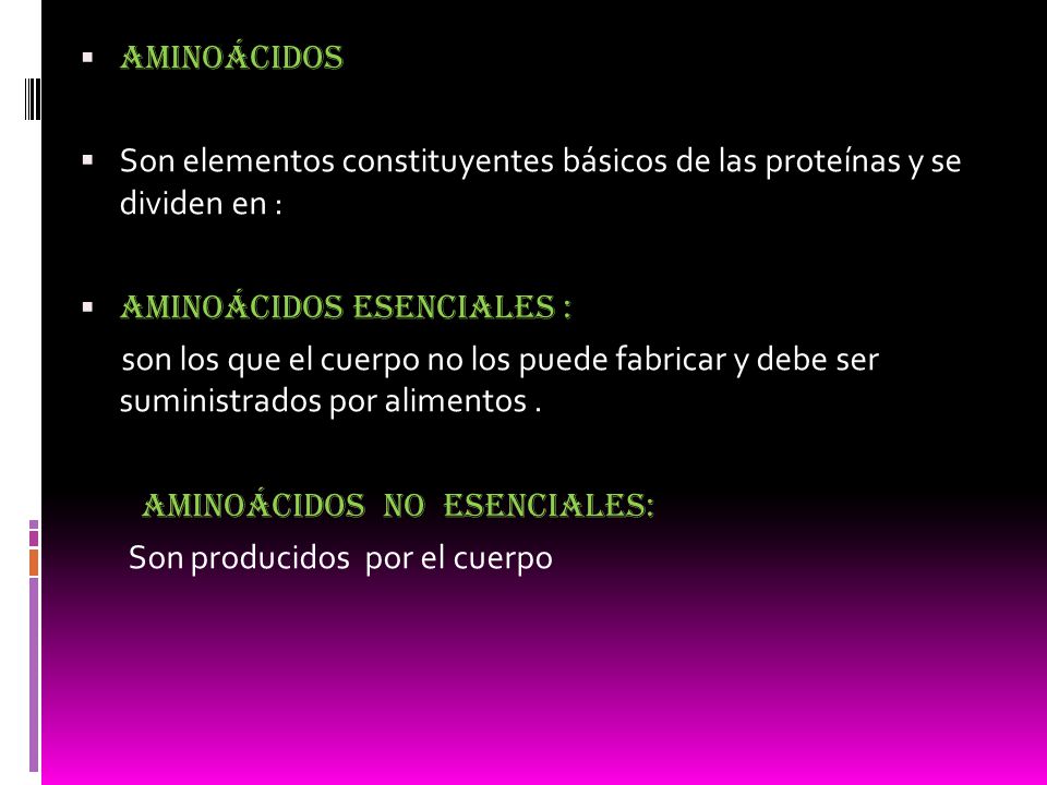 Aminoácidos Son elementos constituyentes básicos de las proteínas y se dividen en : Aminoácidos esenciales :