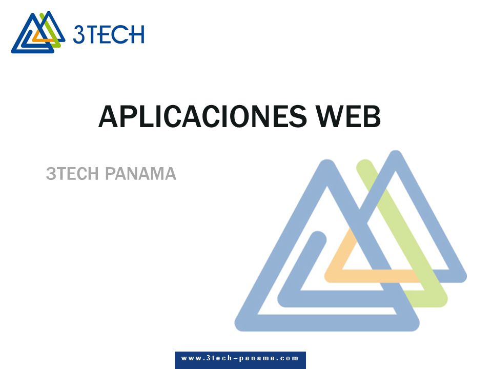 APLICACIONES WEB 3TECH PANAMA w w w . 3 t e c h – p a n a m a . c o m