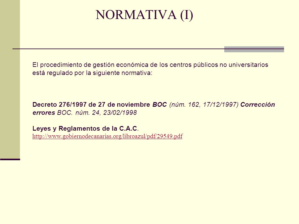 NORMATIVA (I) El procedimiento de gestión económica de los centros públicos no universitarios está regulado por la siguiente normativa: Decreto 276/1997 de 27 de noviembre BOC (núm.