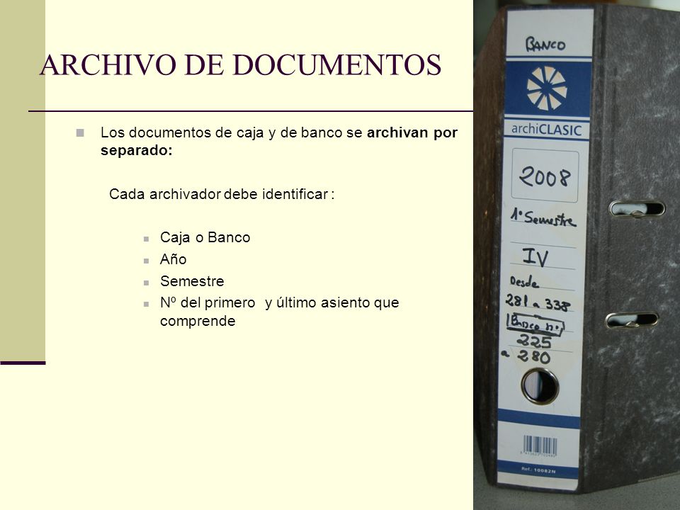 ARCHIVO DE DOCUMENTOS Los documentos de caja y de banco se archivan por separado: Cada archivador debe identificar :