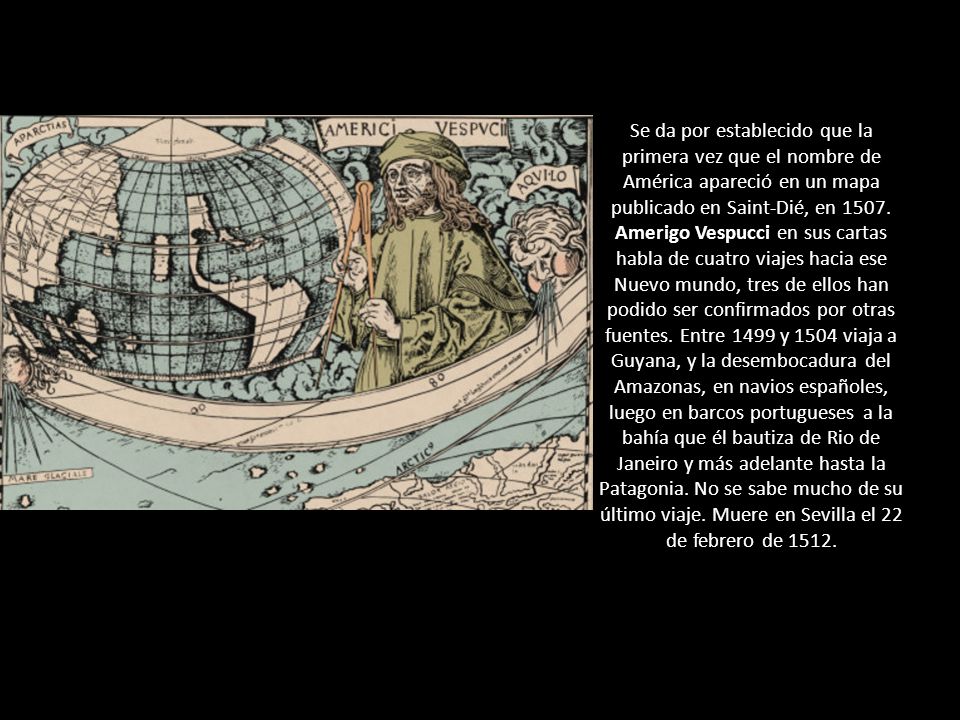 Se da por establecido que la primera vez que el nombre de América apareció en un mapa publicado en Saint-Dié, en 1507.