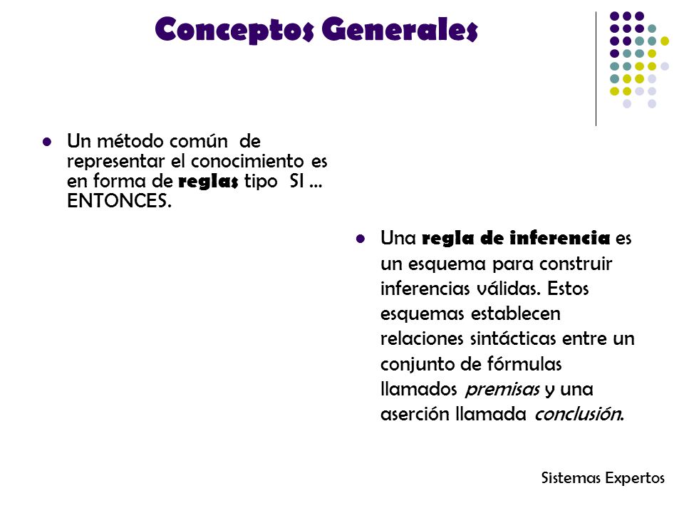 Conceptos Generales Un método común de representar el conocimiento es en forma de reglas tipo SI … ENTONCES.