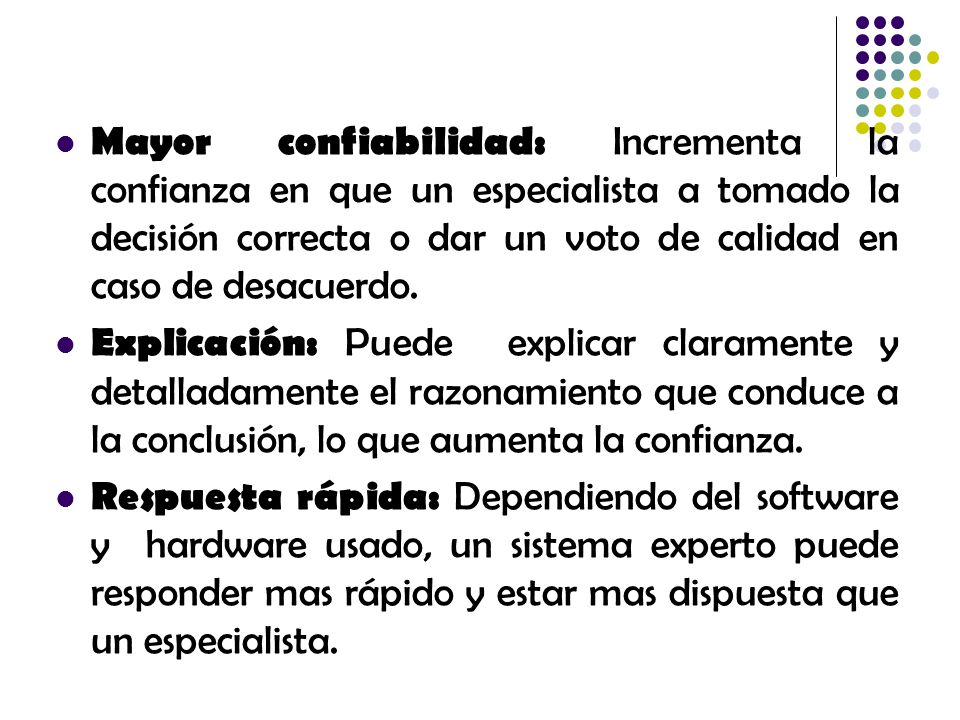 Mayor confiabilidad: Incrementa la confianza en que un especialista a tomado la decisión correcta o dar un voto de calidad en caso de desacuerdo.