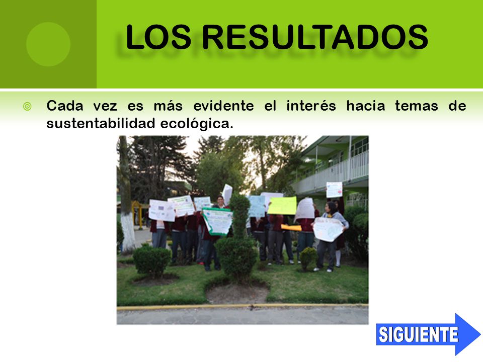 LOS RESULTADOS Cada vez es más evidente el interés hacia temas de sustentabilidad ecológica.