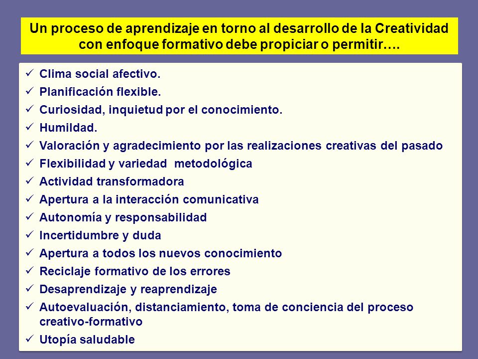 Un proceso de aprendizaje en torno al desarrollo de la Creatividad con enfoque formativo debe propiciar o permitir….