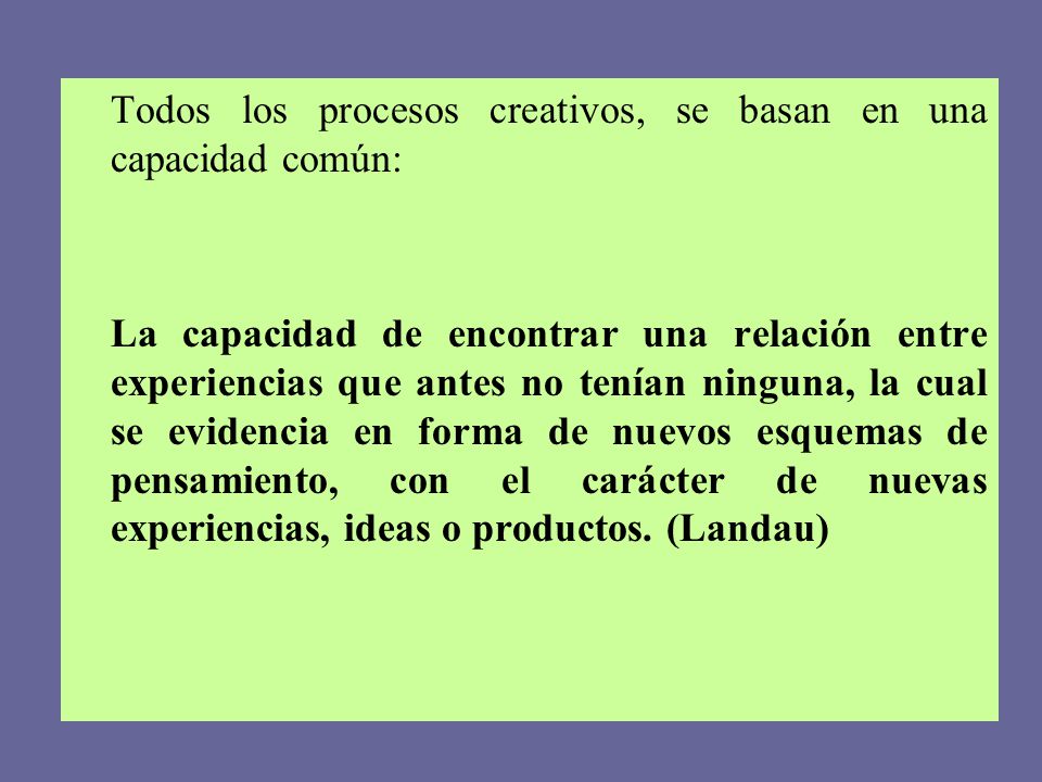 Todos los procesos creativos, se basan en una capacidad común: