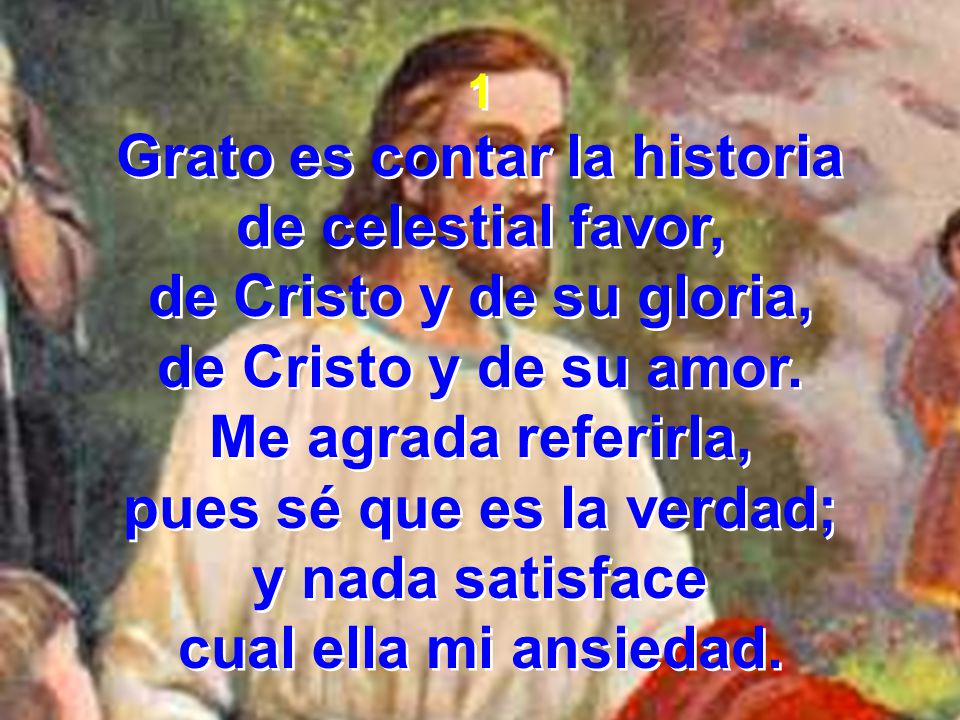 Grato es contar la historia pues sé que es la verdad;