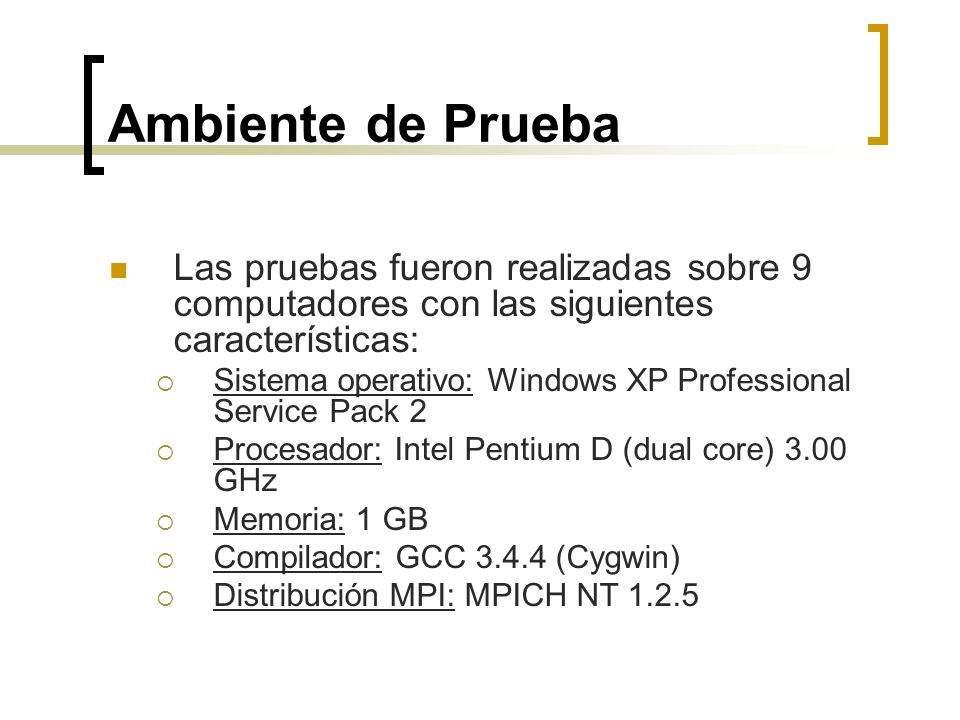 Ambiente de Prueba Las pruebas fueron realizadas sobre 9 computadores con las siguientes características: