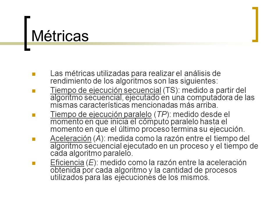 Métricas Las métricas utilizadas para realizar el análisis de rendimiento de los algoritmos son las siguientes: