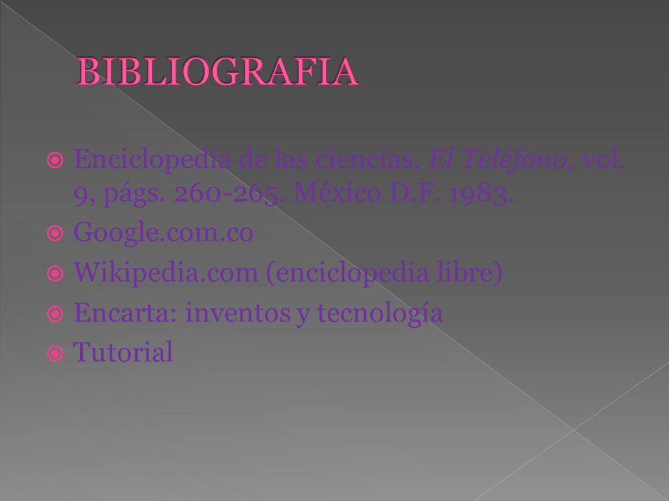 BIBLIOGRAFIA Enciclopedia de las ciencias, El Teléfono, vol. 9, págs México D.F Google.com.co.