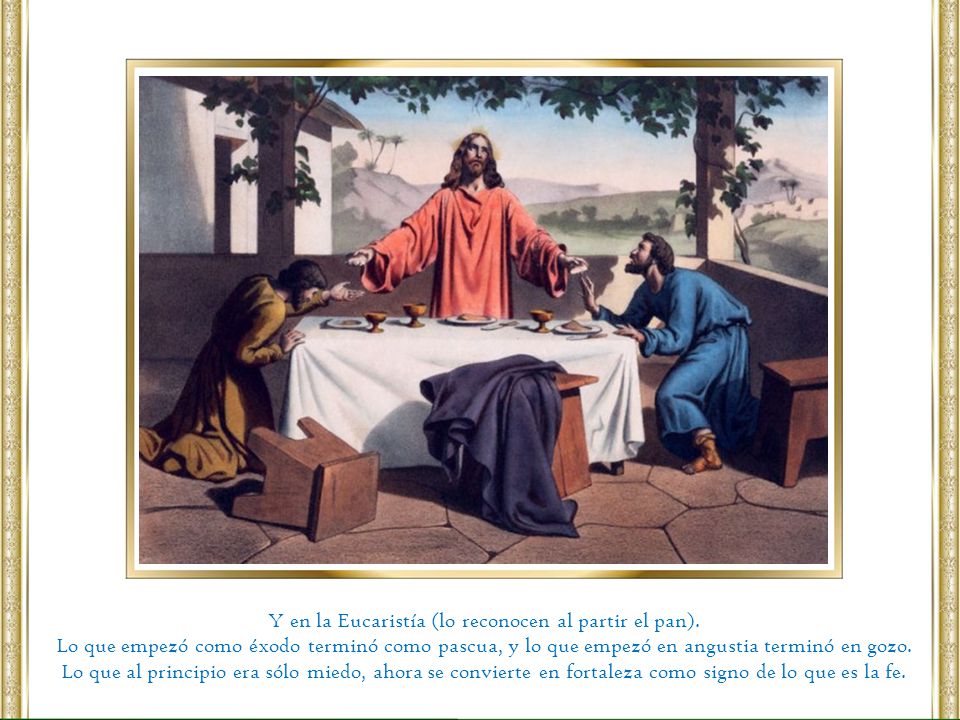 Y en la Eucaristía (lo reconocen al partir el pan).
