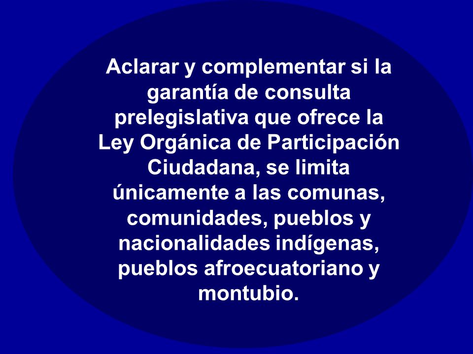 Aclarar y complementar si la garantía de consulta prelegislativa que ofrece la Ley Orgánica de Participación Ciudadana, se limita únicamente a las comunas, comunidades, pueblos y nacionalidades indígenas, pueblos afroecuatoriano y montubio.