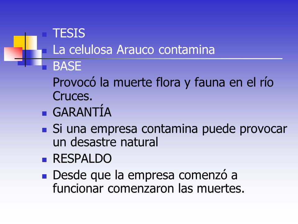 TESIS La celulosa Arauco contamina. BASE. Provocó la muerte flora y fauna en el río Cruces. GARANTÍA.