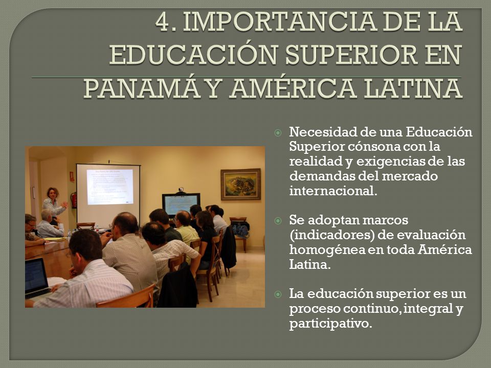 4. IMPORTANCIA DE LA EDUCACIÓN SUPERIOR EN PANAMÁ Y AMÉRICA LATINA