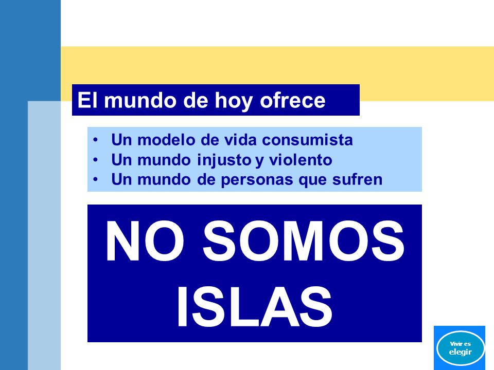 NO SOMOS ISLAS El mundo de hoy ofrece Un modelo de vida consumista