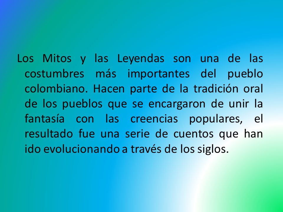Los Mitos y las Leyendas son una de las costumbres más importantes del pueblo colombiano.