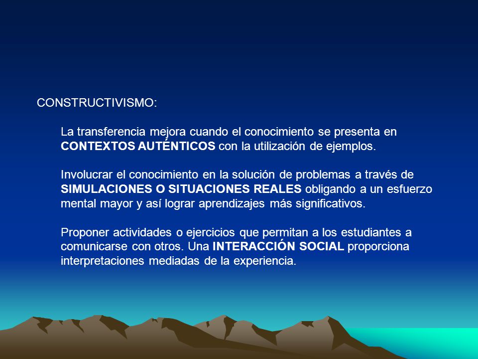 CONSTRUCTIVISMO: La transferencia mejora cuando el conocimiento se presenta en CONTEXTOS AUTÉNTICOS con la utilización de ejemplos.
