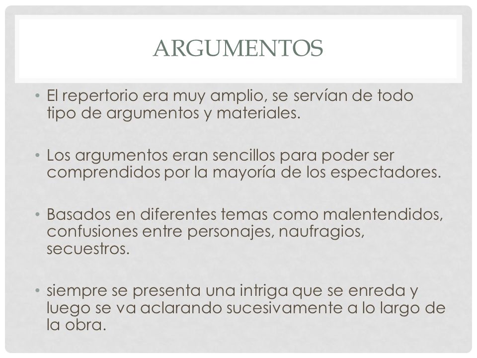 Argumentos El repertorio era muy amplio, se servían de todo tipo de argumentos y materiales.