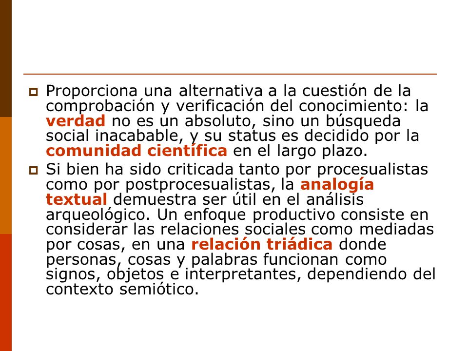 Proporciona una alternativa a la cuestión de la comprobación y verificación del conocimiento: la verdad no es un absoluto, sino un búsqueda social inacabable, y su status es decidido por la comunidad científica en el largo plazo.
