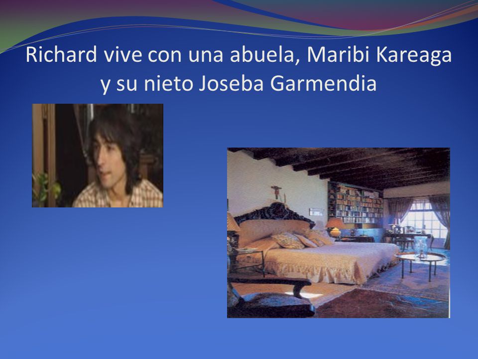 Richard vive con una abuela, Maribi Kareaga y su nieto Joseba Garmendia