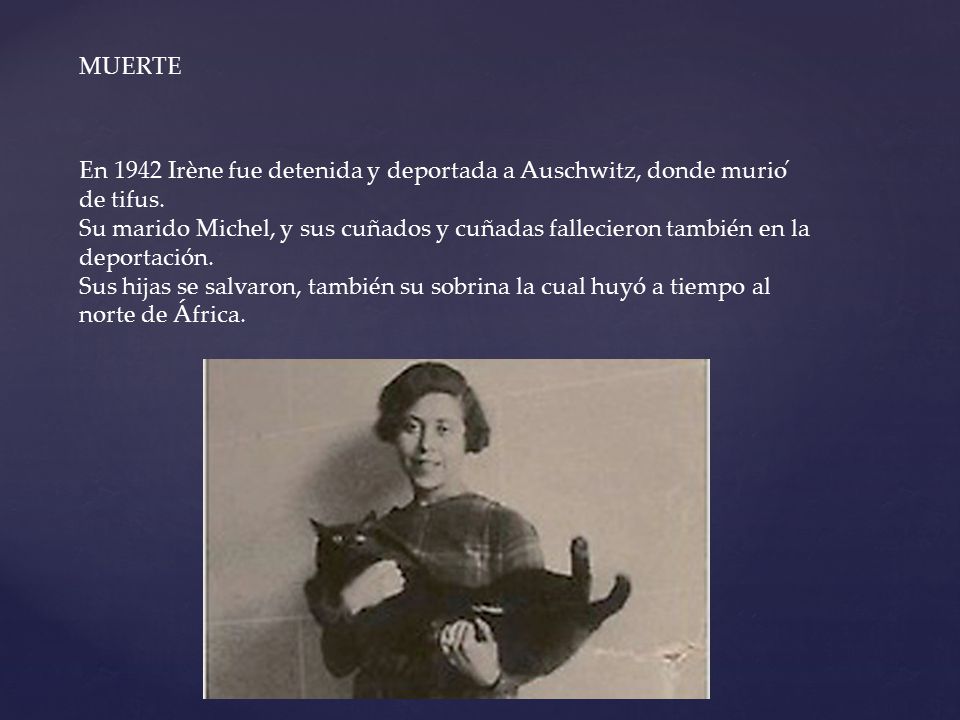 MUERTE En 1942 Irène fue detenida y deportada a Auschwitz, donde murió de tifus.