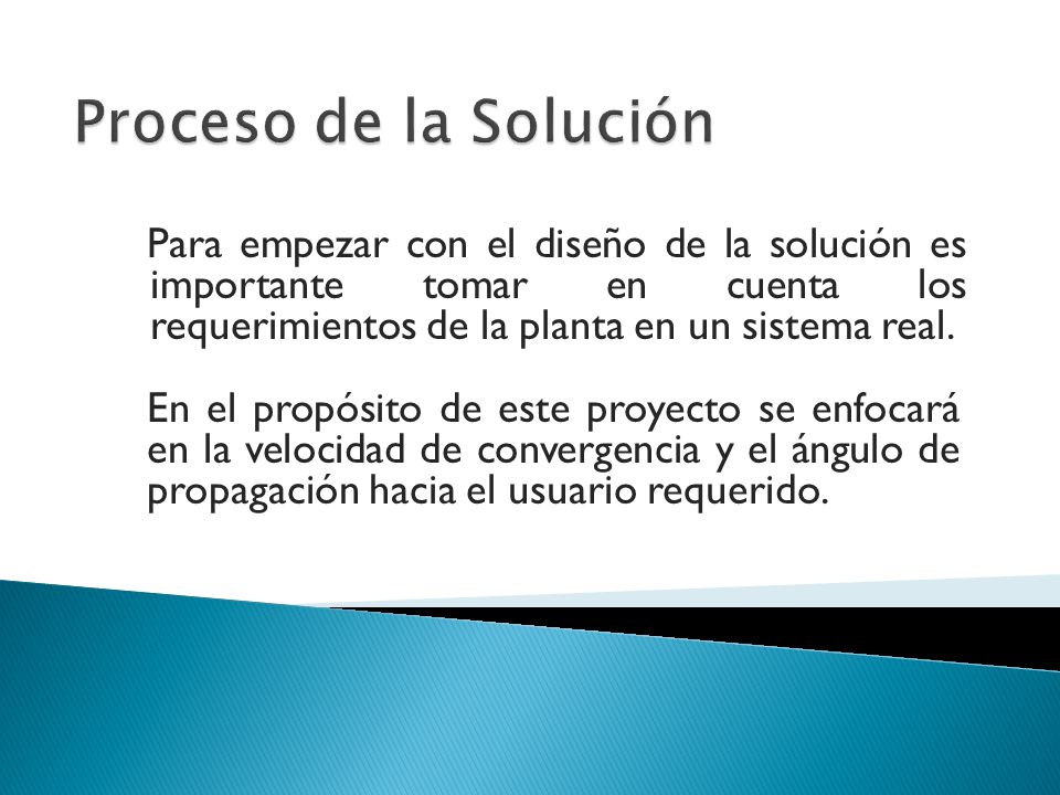 Proceso de la Solución Para empezar con el diseño de la solución es importante tomar en cuenta los requerimientos de la planta en un sistema real.